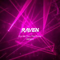 Kiss Me Thru The Phone (RAVEN REMIX)