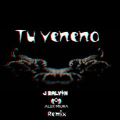 J Balvin - Tu Veneno (Alex Miura Remix)