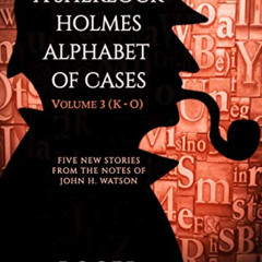 VIEW PDF 📌 A Sherlock Holmes Alphabet of Cases: Volume 3 (K-O) by  Roger Riccard EBO