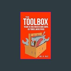 Read ebook [PDF] ❤ The ToolBox: You have the tools you need to grow, survive, help yourself, and h