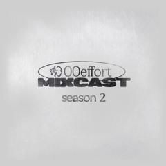 00effort MIXCAST: SEASON 2