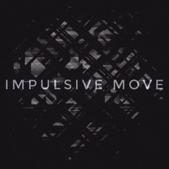 impulsive move