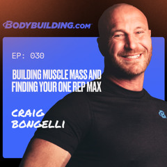 EP. 30 | Craig Bongelli | Building Muscle Mass and Finding Your One Rep Max