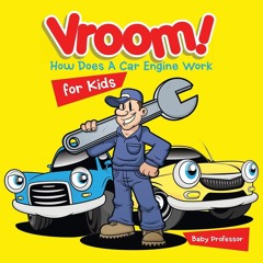 [PDF READ ONLINE] Vroom! How Does A Car Engine Work for Kids