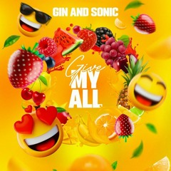 Gin and Sonic - Give My All