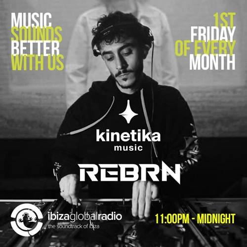 Kinetika Music Radio Show - Rebrn - Ibiza Global Radio - 07.04.23