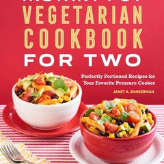 Kindle⚡online✔PDF Instant Pot? Vegetarian Cookbook for Two: Perfectly Portioned