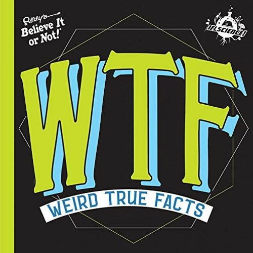 View EPUB 📬 IFL Science WTF Weird True Facts by  Ripley's Believe It Or Not! [PDF EB