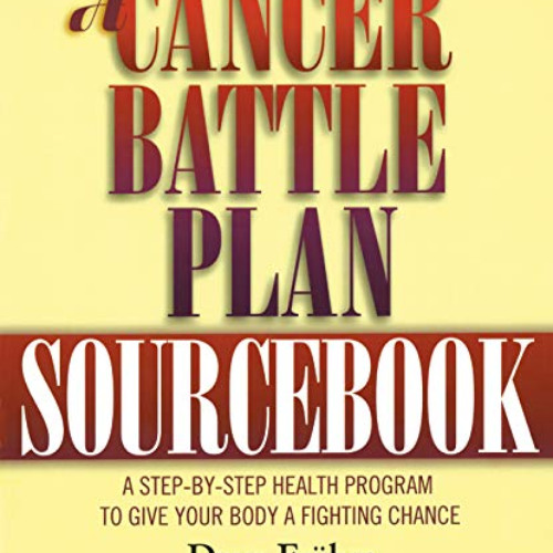 [FREE] PDF ✅ A Cancer Battle Plan Sourcebook: A Step-by-Step Health Program to Give Y