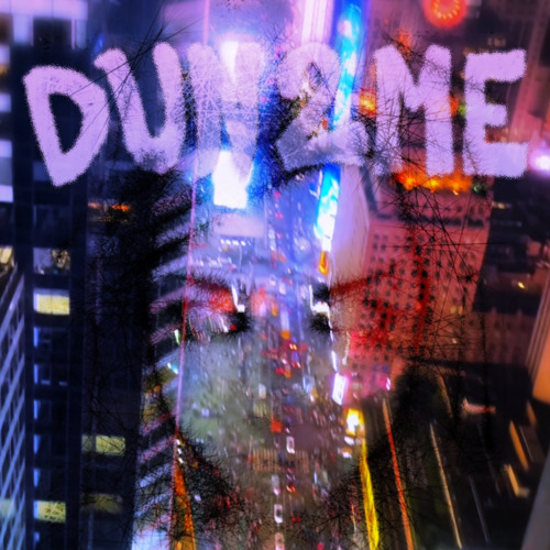 DUN2ME ( prod. fukklazy )