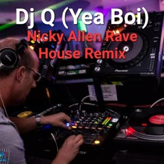 DJ Q - Yea Boi  (Nicky Allen Rave House  Remix) 24 Bit WAV
