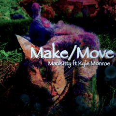 ManKitty— Make/Move ft. Kyle Monroe
