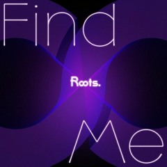 Find Me || Roots.