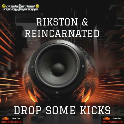 Rikston & Reincarnated Drop Some Kicks ( Addicted To The Core ) FREE DOWNLOAD