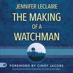 Access EPUB 💓 The Making of a Watchman: Practical Training for Prophetic Prayer & Po