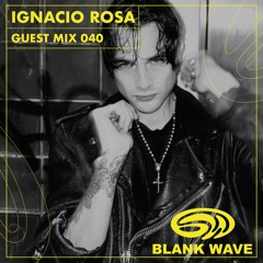 Blank Wave Guest Mix 040: Ignacio Rosa