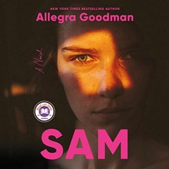 Read ❤️ PDF Sam: A Novel by  Allegra Goodman,Rebecca Lowman,Random House Audio