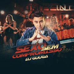 DJ GUUGA = SEXO SEM COMPROMISSO ((DJGUUGA))