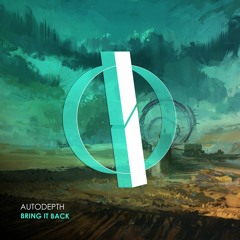 Autodepth - Bring It Back (Original Mix) [OUT NOW]