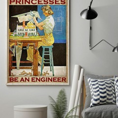 Girl In a world full of princesses be an engineer poster