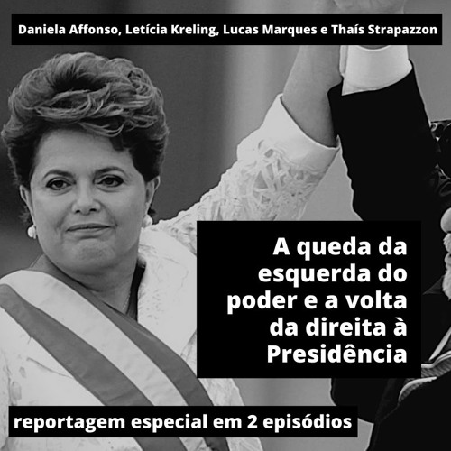 A queda da esquerda e a volta da direita ao poder - 2 episódios