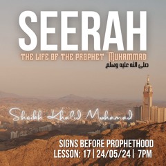 #017 Seerah - The Life of the Prophet Muhammad (peace be upon him) | Sh. Khalid Mohamad