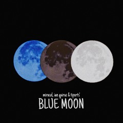 Blue Moon (w/ Ian Quiruz & Tiports)