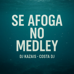 SE AFOGA NO MEDLEY - KAZAIS & COSTA DJ