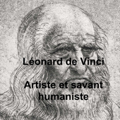 Léonard de Vinci, artiste et savant humaniste