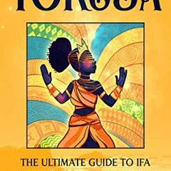 FREE EBOOK 📪 Yoruba: The Ultimate Guide to Ifa Spirituality, Isese, Odu, Orishas, Sa
