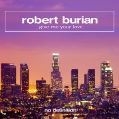 Robert Burian - Give Me Your Love