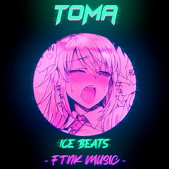 Toma - [ICE Beats Remix]  FTNK