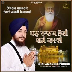 Dhan Nanak Teri Wadi Kamai - Bhai Amandeep Singh