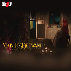 Main To Deewani (feat. Nayha Verma & Sidhhant Gharat)