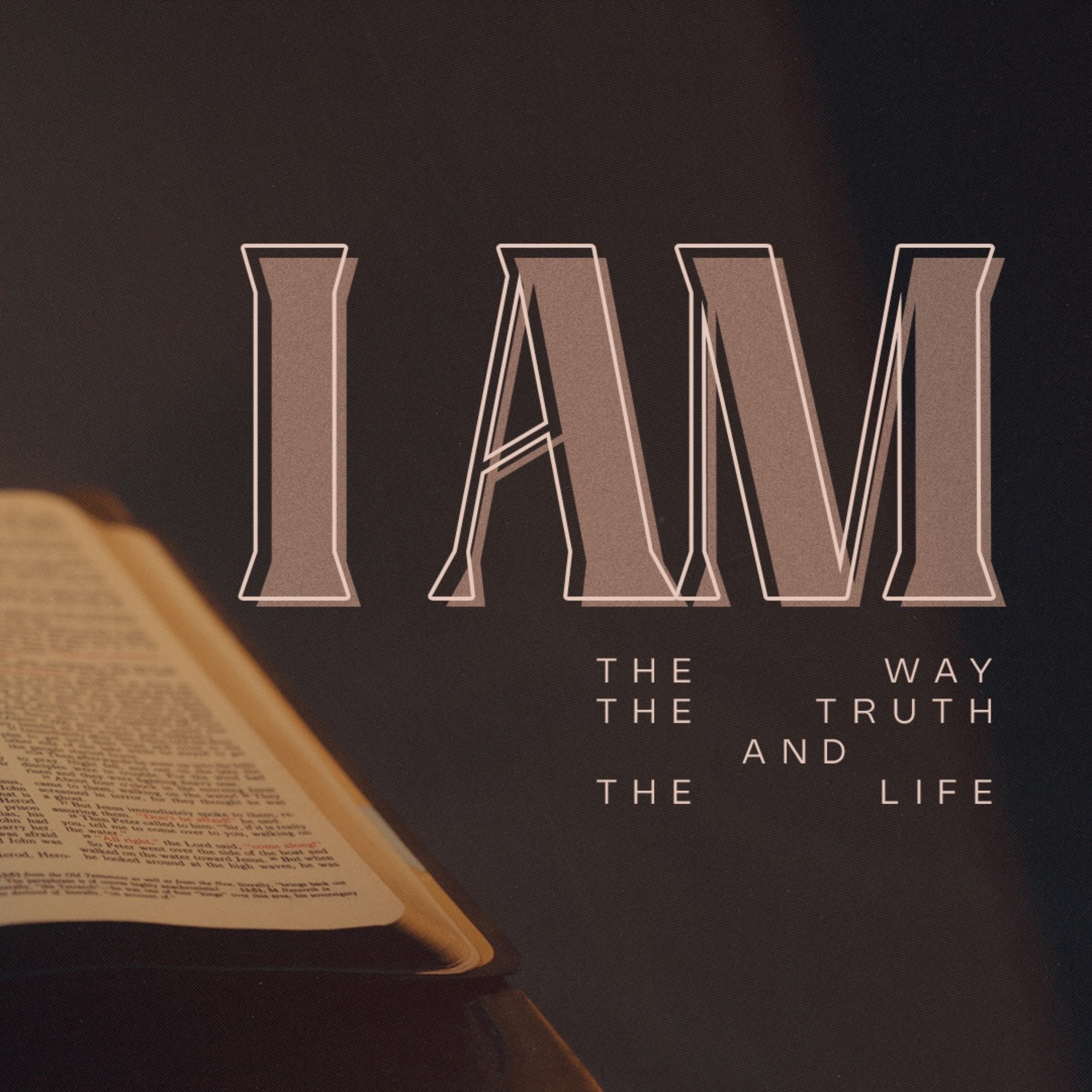 I Am The Way and The Truth and The Life | I Am (Week 6) episode artwork