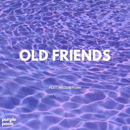 OLD FRIENDS by Meggie York (purple pools remix)