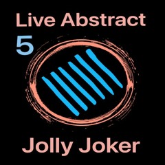 Jolly Joker Presents Live Abstract 5