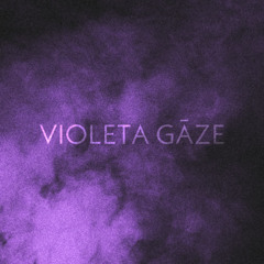 VIOLETA GĀZE FT. SWEETDREAMGALAXY