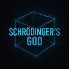 Shrödinger’s GOD