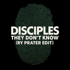 Disciples - They Dont Know (Ry Prater Edit)