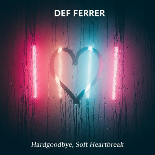 Hardgoodbye, Soft Heartbreak -  Def Ferrer