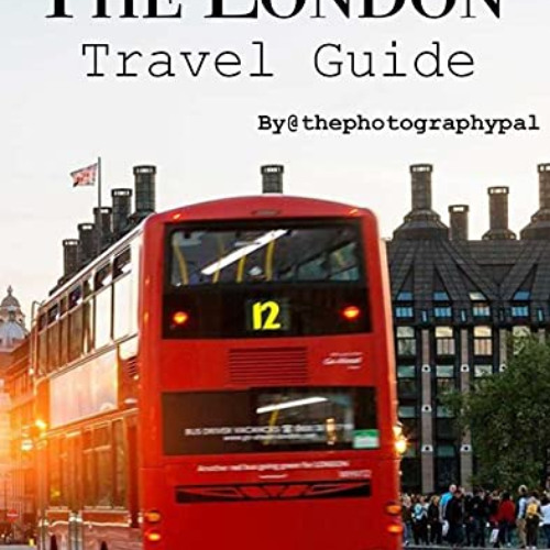 [Get] KINDLE 📖 The London Travel Guide : An unbeatable travel guide showcasing the b