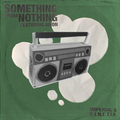 Imperial, K.I.N.E.T.I.K., & Awon - Something From Nothing