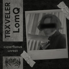TRXVELER x LomQ - superfluous unrest