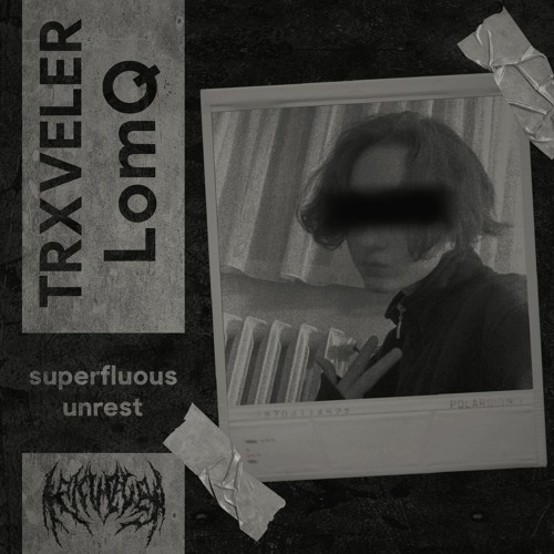 TRXVELER x LomQ - superfluous unrest