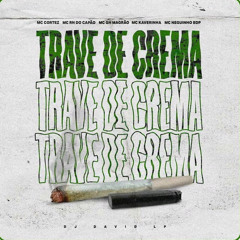 TRAVE DE CREMA - MC’s Cortez, RN do Capão, Gh Magrão, Kaverinha, Neguinho BDP (DJ David LP)
