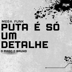 MEGA FUNK PUTA É SÓ UM DETALHE