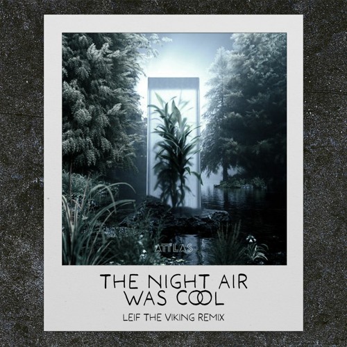 ATTLAS - The Night Air Was Cool (Leif The Viking Remix)