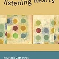 GET KINDLE PDF EBOOK EPUB Listening Hearts: Fourteen Gatherings for Reflection and Sharing (Deep Con