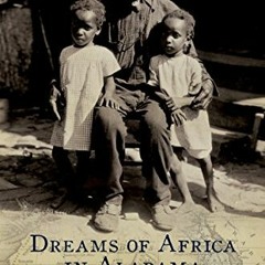 [VIEW] EPUB KINDLE PDF EBOOK Dreams of Africa in Alabama: The Slave Ship Clotilda and